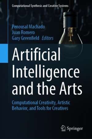 Artificial Intelligence and the Arts: Computational Creativity, Artistic Behavior, and Tools for Creatives de Penousal Machado