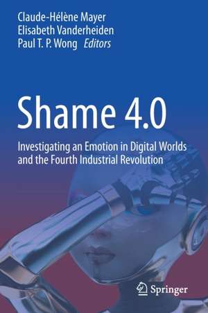 Shame 4.0: Investigating an Emotion in Digital Worlds and the Fourth Industrial Revolution de Claude-Hélène Mayer