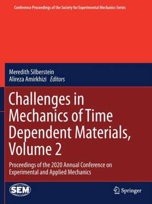 Challenges in Mechanics of Time Dependent Materials, Volume 2: Proceedings of the 2020 Annual Conference on Experimental and Applied Mechanics de Meredith Silberstein