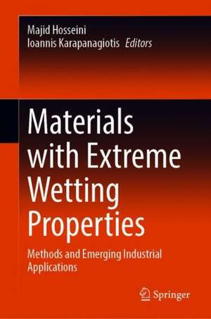 Materials with Extreme Wetting Properties: Methods and Emerging Industrial Applications de Majid Hosseini