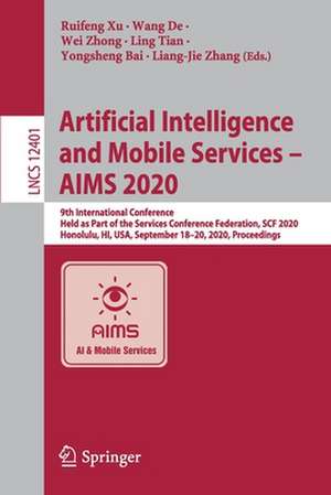 Artificial Intelligence and Mobile Services – AIMS 2020: 9th International Conference, Held as Part of the Services Conference Federation, SCF 2020, Honolulu, HI, USA, September 18-20, 2020, Proceedings de Ruifeng Xu