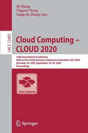 Cloud Computing – CLOUD 2020: 13th International Conference, Held as Part of the Services Conference Federation, SCF 2020, Honolulu, HI, USA, September 18-20, 2020, Proceedings de Qi Zhang