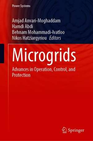 Microgrids: Advances in Operation, Control, and Protection de Amjad Anvari-Moghaddam