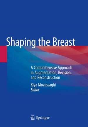 Shaping the Breast: A Comprehensive Approach in Augmentation, Revision, and Reconstruction de Kiya Movassaghi