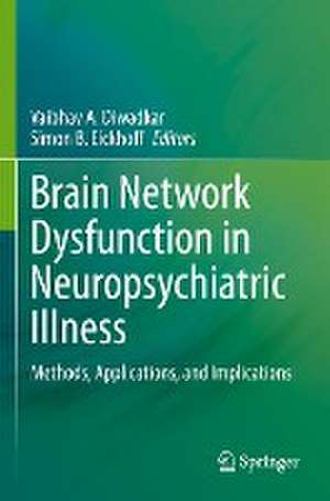 Brain Network Dysfunction in Neuropsychiatric Illness: Methods, Applications, and Implications de Vaibhav A. Diwadkar