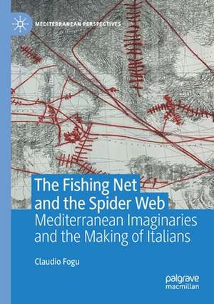 The Fishing Net and the Spider Web: Mediterranean Imaginaries and the Making of Italians de Claudio Fogu