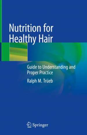 Nutrition for Healthy Hair: Guide to Understanding and Proper Practice de Ralph M. Trüeb