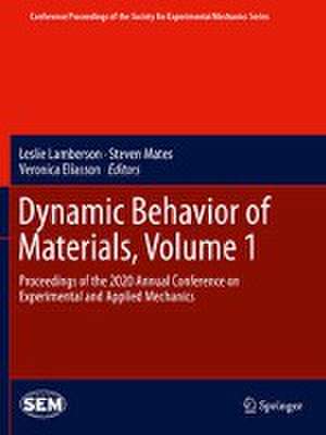 Dynamic Behavior of Materials, Volume 1: Proceedings of the 2020 Annual Conference on Experimental and Applied Mechanics de Leslie Lamberson