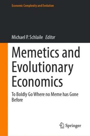 Memetics and Evolutionary Economics: To Boldly Go Where no Meme has Gone Before de Michael P. Schlaile