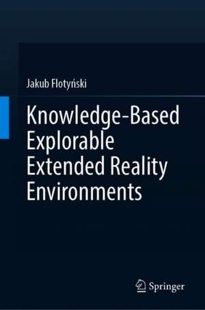 Knowledge-Based Explorable Extended Reality Environments de Jakub Flotyński