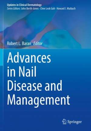 Advances in Nail Disease and Management de Robert L. Baran