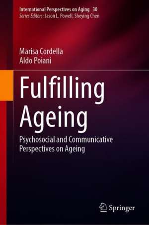 Fulfilling Ageing: Psychosocial and Communicative Perspectives on Ageing de Marisa Cordella