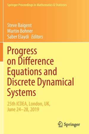 Progress on Difference Equations and Discrete Dynamical Systems: 25th ICDEA, London, UK, June 24–28, 2019 de Steve Baigent