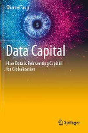 Data Capital: How Data is Reinventing Capital for Globalization de Chunlei Tang