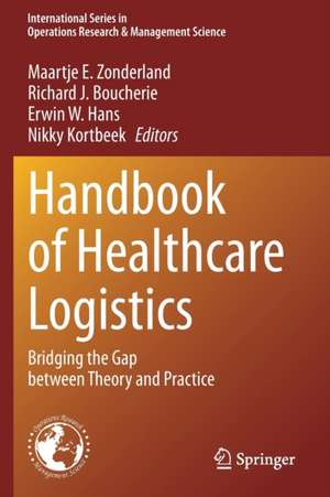 Handbook of Healthcare Logistics: Bridging the Gap between Theory and Practice de Maartje E. Zonderland