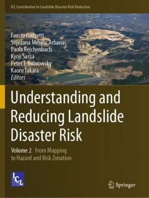 Understanding and Reducing Landslide Disaster Risk: Volume 2 From Mapping to Hazard and Risk Zonation de Fausto Guzzetti