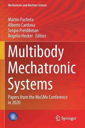 Multibody Mechatronic Systems: Papers from the MuSMe Conference in 2020 de Martín Pucheta