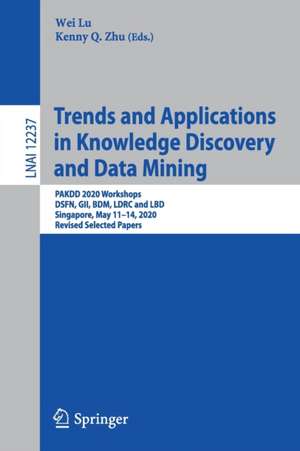 Trends and Applications in Knowledge Discovery and Data Mining: PAKDD 2020 Workshops, DSFN, GII, BDM, LDRC and LBD, Singapore, May 11–14, 2020, Revised Selected Papers de Wei Lu