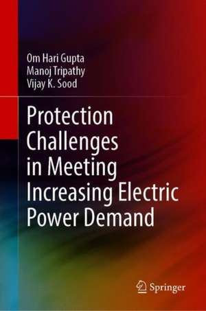 Protection Challenges in Meeting Increasing Electric Power Demand de Om Hari Gupta