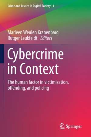 Cybercrime in Context: The human factor in victimization, offending, and policing de Marleen Weulen Kranenbarg