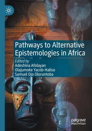 Pathways to Alternative Epistemologies in Africa de Adeshina Afolayan