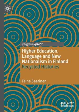 Higher Education, Language and New Nationalism in Finland: Recycled Histories de Taina Saarinen