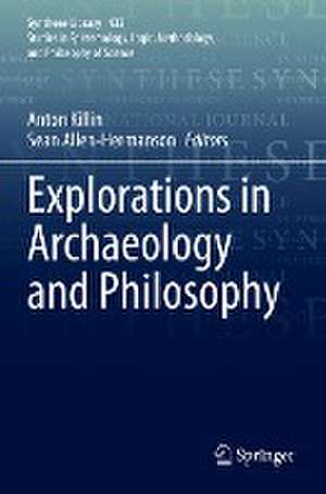 Explorations in Archaeology and Philosophy de Anton Killin