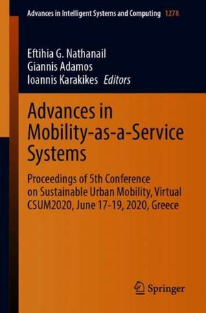 Advances in Mobility-as-a-Service Systems: Proceedings of 5th Conference on Sustainable Urban Mobility, Virtual CSUM2020, June 17-19, 2020, Greece de Eftihia G. Nathanail