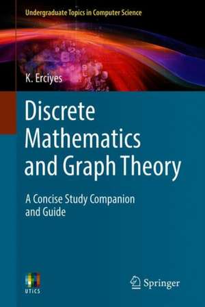 Discrete Mathematics and Graph Theory: A Concise Study Companion and Guide de K. Erciyes