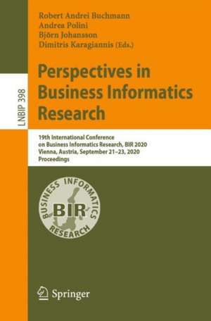 Perspectives in Business Informatics Research: 19th International Conference on Business Informatics Research, BIR 2020, Vienna, Austria, September 21–23, 2020, Proceedings de Robert Andrei Buchmann