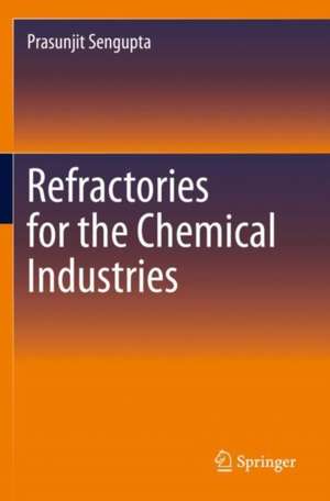 Refractories for the Chemical Industries de Prasunjit Sengupta