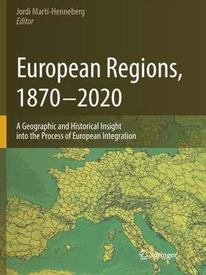 European Regions, 1870 – 2020: A Geographic and Historical Insight into the Process of European Integration de Jordi Martí-Henneberg