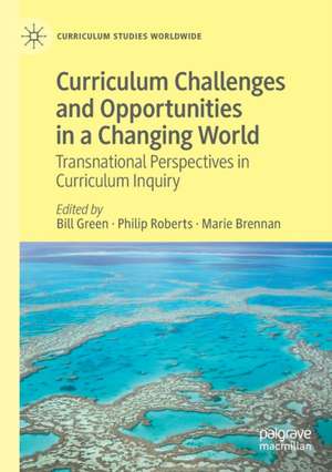 Curriculum Challenges and Opportunities in a Changing World: Transnational Perspectives in Curriculum Inquiry de Bill Green