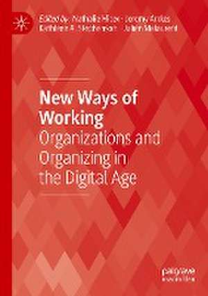 New Ways of Working: Organizations and Organizing in the Digital Age de Nathalie Mitev