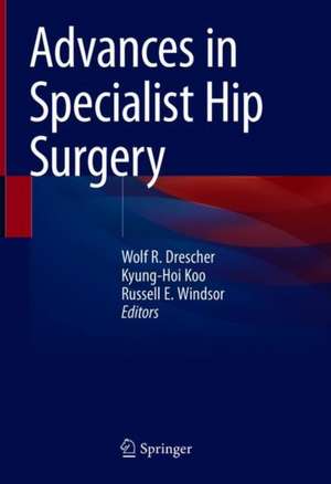 Advances in Specialist Hip Surgery de Wolf R. Drescher