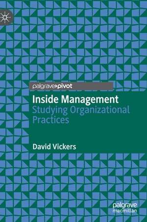 Inside Management: Studying Organizational Practices de David Vickers