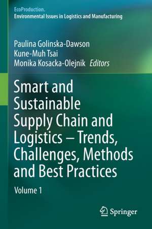 Smart and Sustainable Supply Chain and Logistics – Trends, Challenges, Methods and Best Practices: Volume 1 de Paulina Golinska-Dawson