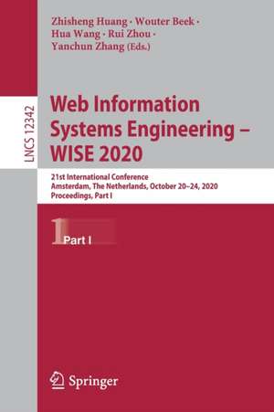 Web Information Systems Engineering – WISE 2020: 21st International Conference, Amsterdam, The Netherlands, October 20–24, 2020, Proceedings, Part I de Zhisheng Huang