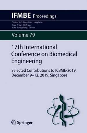 17th International Conference on Biomedical Engineering: Selected Contributions to ICBME-2019, December 9–12, 2019, Singapore de Chwee Teck Lim