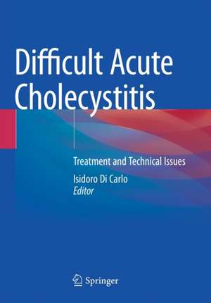 Difficult Acute Cholecystitis: Treatment and Technical Issues de Isidoro Di Carlo