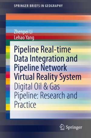 Pipeline Real-time Data Integration and Pipeline Network Virtual Reality System: Digital Oil & Gas Pipeline: Research and Practice de Zhenpei Li