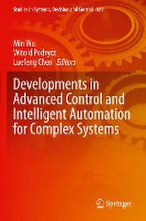 Developments in Advanced Control and Intelligent Automation for Complex Systems de Min Wu