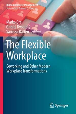 The Flexible Workplace: Coworking and Other Modern Workplace Transformations de Marko Orel