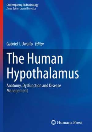 The Human Hypothalamus: Anatomy, Dysfunction and Disease Management de Gabriel I. Uwaifo