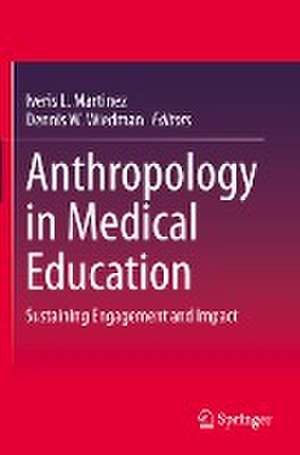 Anthropology in Medical Education: Sustaining Engagement and Impact de Iveris Martinez