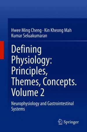 Defining Physiology: Principles, Themes, Concepts. Volume 2: Neurophysiology and Gastrointestinal Systems de Hwee Ming Cheng