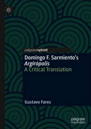 Domingo F. Sarmiento’s Argirópolis: A Critical Translation de Gustavo Fares