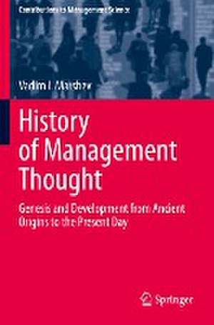 History of Management Thought: Genesis and Development from Ancient Origins to the Present Day de Vadim I. Marshev