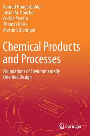 Chemical Products and Processes: Foundations of Environmentally Oriented Design de Konrad Hungerbühler