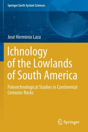 Ichnology of the Lowlands of South America: Paleoichnological Studies in Continental Cenozoic Rocks de José Herminio Laza